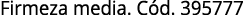 Firmeza media  Cód  395777