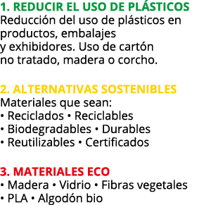 1  ReduCIR EL USO de plásticos Reducción del uso de plásticos en productos, embalajes y exhibidores  Uso de cartón no   