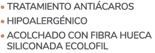   Tratamiento antiácaros   Hipoalergénico   Acolchado con fibra hueca siliconada Ecolofil