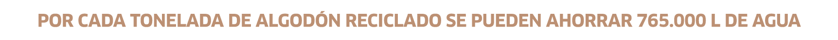 Por cada tonelada de algodón reciclado se pueden ahorrar 765 000 l de agua