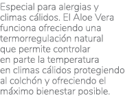 Especial para alergias y climas cálidos  El Aloe Vera funciona ofreciendo una termorregulación natural que permite co   