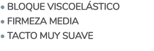   Bloque viscoelástico   Firmeza media   Tacto muy suave
