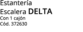 Estantería Escalera delta Con 1 cajón Cód  372630