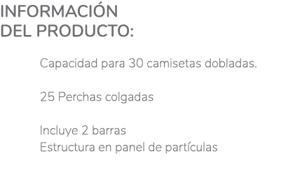 Información del producto:  Capacidad para 30 camisetas dobladas   25 Perchas colgadas  Incluye 2 barras Estructura en   