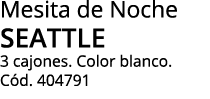 Mesita de Noche seattle 3 cajones  Color blanco  Cód  404791