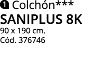  Colchón*** saniplus 8k 90 x 190 cm  Cód  376746