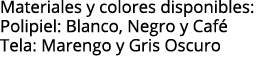Materiales y colores disponibles: Polipiel: Blanco, Negro y Café Tela: Marengo y Gris Oscuro