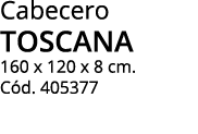 Cabecero TOSCANA 160 x 120 x 8 cm  Cód  405377