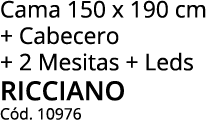 Cama 150 x 190 cm + Cabecero + 2 Mesitas + Leds RICCIANO Cód  10976