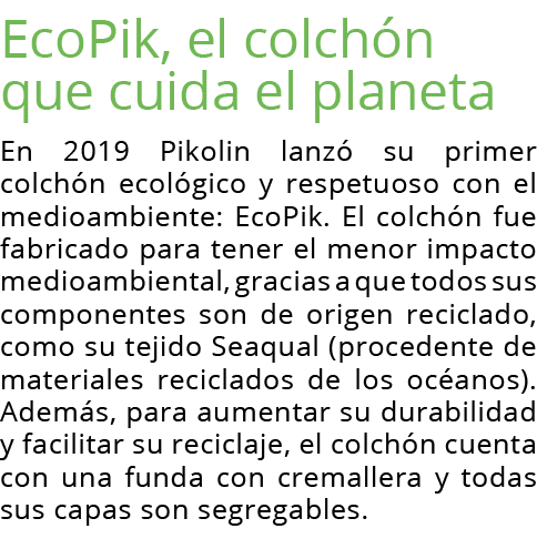 EcoPik, el colchón que cuida el planeta En 2019 Pikolin lanzó su primer colchón ecológico y respetuoso con el medioam   