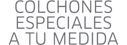 Colchones especiales a tu medida