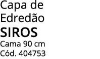 Capa de Edredão siros Cama 90 cm Cód  404753