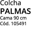 Colcha palmas Cama 90 cm Cód  105491