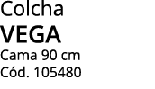 Colcha vega Cama 90 cm Cód  105480