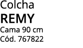 Colcha remy Cama 90 cm Cód  767822