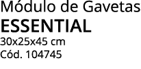 Módulo de Gavetas essential 30x25x45 cm Cód  104745