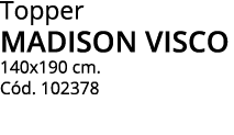 Topper madison visco 140x190 cm  Cód  102378 