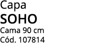 Capa SOHO Cama 90 cm Cód  107814