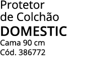 Protetor de Colchão DOMESTIC Cama 90 cm Cód  386772