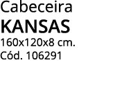 Cabeceira KANSAS 160x120x8 cm  Cód  106291