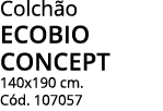 Colchão ecobio concept 140x190 cm  Cód  107057 