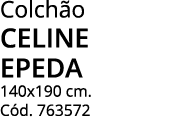 Colchão celine epeda 140x190 cm  Cód  763572