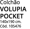 Colchão VOLUPIA POCKET 140x190 cm  Cód  105476