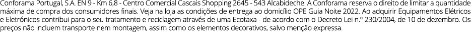 Conforama Portugal, S A  EN 9 - Km 6,8 - Centro Comercial Cascais Shopping 2645 - 543 Alcabideche  A Conforama reserv   