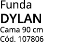 Funda DYLAN Cama 90 cm C d. 107806