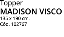 Topper madison visco 135 x 190 cm. C d. 102767