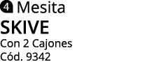  Mesita SKIVE Con 2 Cajones C d. 9342