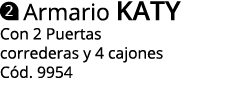  Armario KATY Con 2 Puertas correderas y 4 cajones C d. 9954