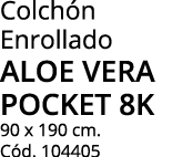 Colch n Enrollado aloe vera pocket 8k 90 x 190 cm. C d. 104405