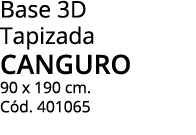 Base 3D Tapizada CANGURO 90 x 190 cm. C d. 401065