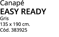 Canap easy ready Gris 135 x 190 cm. C d. 383925