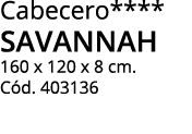 Cabecero**** SAVANNAH 160 x 120 x 8 cm. C d. 403136
