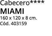 Cabecero**** MIAMI 160 x 120 x 8 cm. C d. 403159