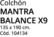 Colch n mantra balance x9 135 x 190 cm. C d. 104134