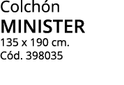 Colch n minister 135 x 190 cm. C d. 398035