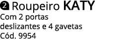  Roupeiro KATY Com 2 portas deslizantes e 4 gavetas Cód  9954