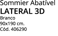Sommier Abatível lateral 3D Branco 90x190 cm  Cód  406290