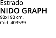 Estrado NIDO GRAPH 90x190 cm  Cód  403539