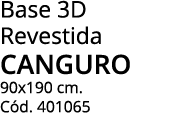 Base 3D Revestida CANGURO 90x190 cm  Cód  401065