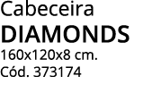 Cabeceira DIAMONDS 160x120x8 cm  Cód  373174