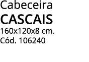 Cabeceira CASCAIS 160x120x8 cm  Cód  106240