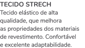 TECIDO Strech Tecido elástico de alta qualidade, que melhora as propriedades dos materiais de revestimento  Confortáv   