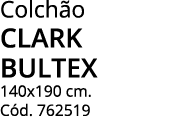 Colchão clark bultex 140x190 cm  Cód  762519