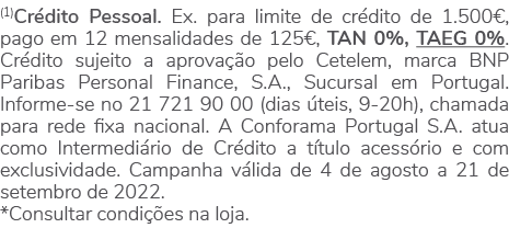 (1)Crédito Pessoal  Ex  para limite de crédito de 1 500 , pago em 12 mensalidades de 125 , TAN 0%, TAEG 0%  Crédito s   