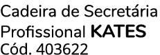 Cadeira de Secret ria Profissional KATES C d. 403622