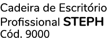 Cadeira de Escrit rio Profissional STEPH C d. 9000